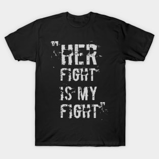 Her Fight Is My Fight T-Shirt